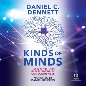 Kinds of Minds: Toward an Understanding of Consciousness