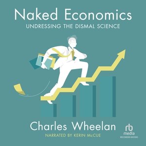 Naked Economics: Undressing the Dismal Science