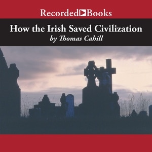 How the Irish Saved Civilization: The Untold Story of Ireland's Heroic Role from the Fall of Rome to the Rise of Medieval Europe