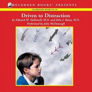 Driven to Distraction: Recognizing and Coping with Attention Deficit Disorder from Childhood through Adulthood