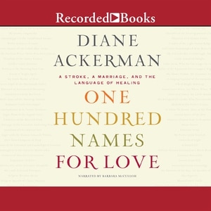 One Hundred Names for Love: A Stroke, A Marriage, and the Language of Healing