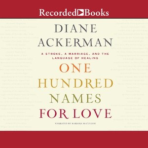 One Hundred Names for Love: A Stroke, A Marriage, and the Language of Healing