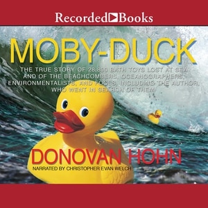 Moby-Duck: The True Story of 28,800 Bath Toys Lost at Sea & of the Beachcombers, Oceanographers, Environmentalists & Fools Including the Author Who Went in Search of Them