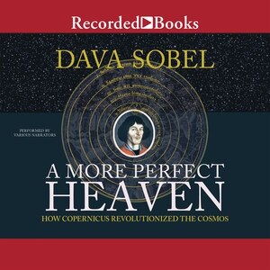 A More Perfect Heaven: How Copernicus Revolutionized the Cosmos