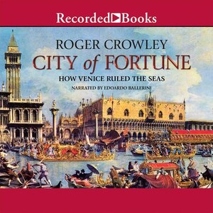 City of Fortune: How Venice Ruled the Seas
