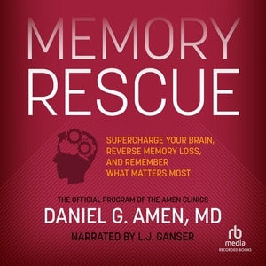 Memory Rescue: Supercharge Your Brain, Reverse Memory Loss, and Remember What Matters Most