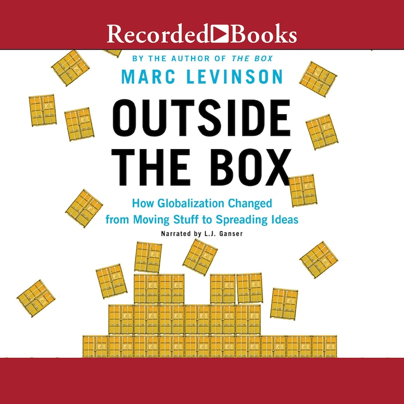 Outside the Box: How Globalization Changed from Moving Stuff to Spreading Ideas