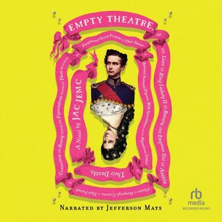 Empty Theatre: A Novel, or The Lives of King Ludwig II of Bavaria and Empress Sisi of Austria (Queen of Hungary)...etc.
