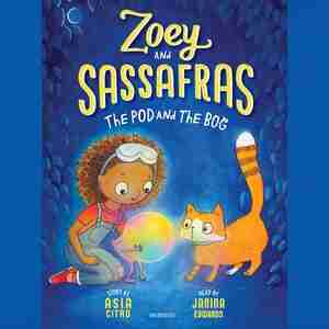 Zoey And Sassafras: The Pod And The Bog by Asia Citro