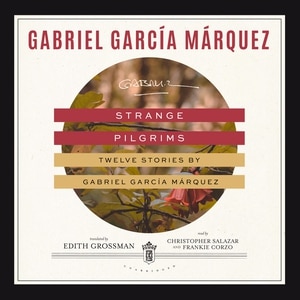 Strange Pilgrims: Twelve Stories By Gabriel García Márquez