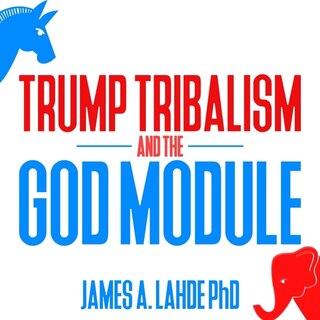 Front cover_Trump Tribalism and the God Module