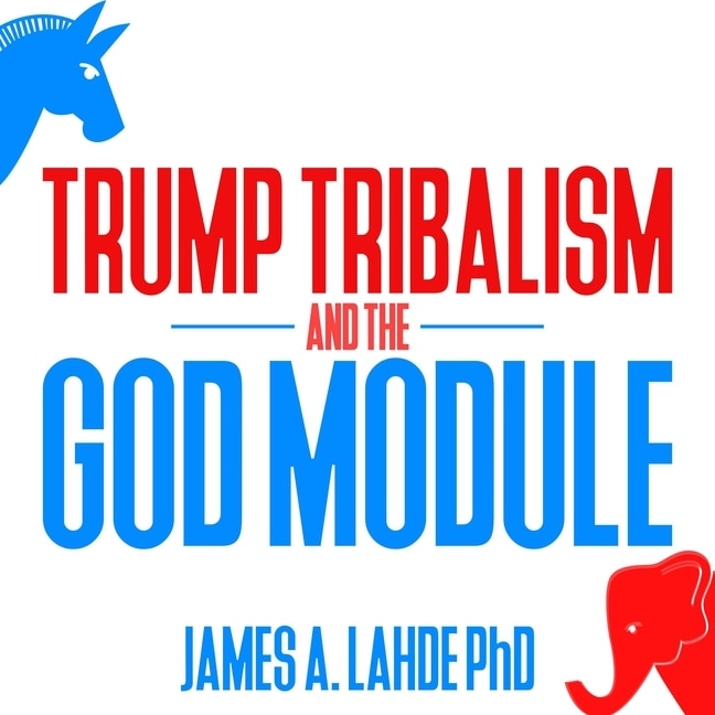 Front cover_Trump Tribalism and the God Module
