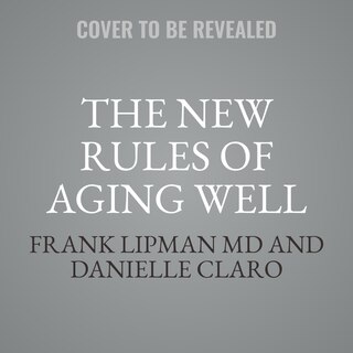 The New Rules Of Aging Well: A Simple Program For Immune Resilience, Strength, And Vitality