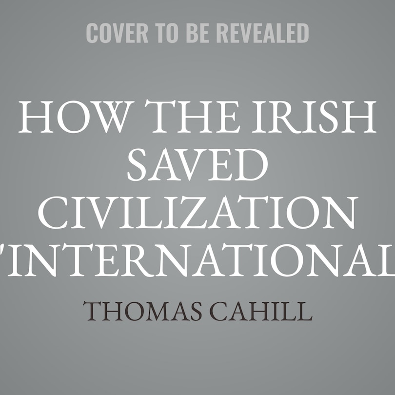 Front cover_How the Irish Saved Civilization International Edition