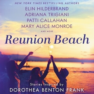 Reunion Beach: Stories Inspired by Dorothea Benton Frank