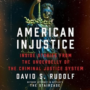 American Injustice: Inside Stories From The Underbelly Of The Criminal Justice System