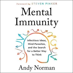 Mental Immunity: Infectious Ideas, Mind-Parasites, and the Search for a Better Way to Think