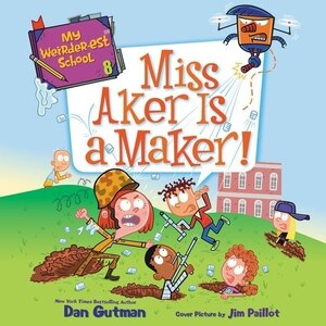 Front cover_My Weirder-est School #8: Miss Aker Is a Maker!