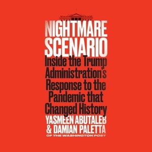 Nightmare Scenario: Inside the Trump Administration’s Response to the Pandemic That Changed History