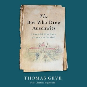 The Boy Who Drew Auschwitz: A Powerful True Story Of Hope And Survival