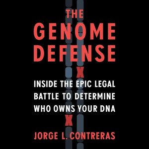 The Genome Defense: Inside The Epic Legal Battle To Determine Who Owns Your Dna