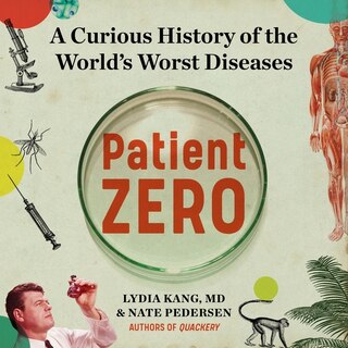 Patient Zero: A Curious History Of The World's Worst Diseases