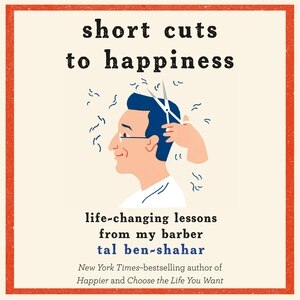 Short Cuts to Happiness: Life-Changing Lessons from My Barber