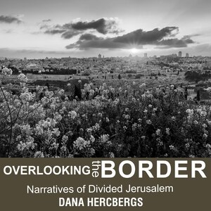 Overlooking the Border: Narratives of Divided Jerusalem