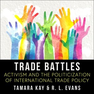 Trade Battles: Activism and the Politicization of International Trade Policy