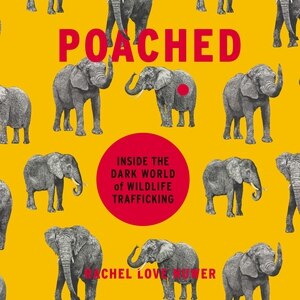 Poached: Inside the Dark World of Wildlife Trafficking