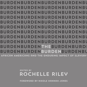 The Burden: African Americans And The Enduring Impact Of Slavery
