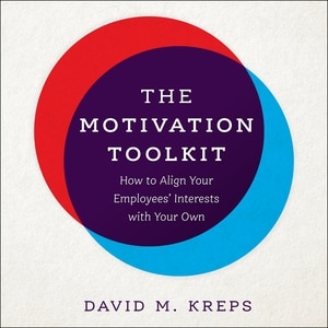 The Motivation Toolkit: How to Align Your Employees' Interests with Your Own