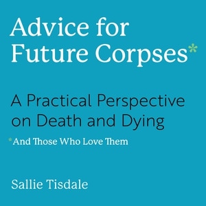 Front cover_Advice for Future Corpses (and Those Who Love Them)