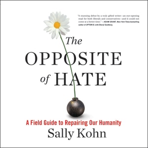 The Opposite of Hate: A Field Guide to Repairing Our Humanity