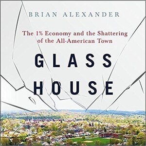 Glass House: The 1% Economy and the Shattering of the All-American Town