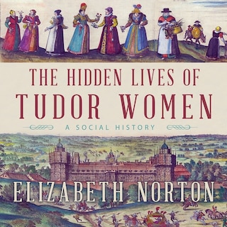 Front cover_The Hidden Lives of Tudor Women