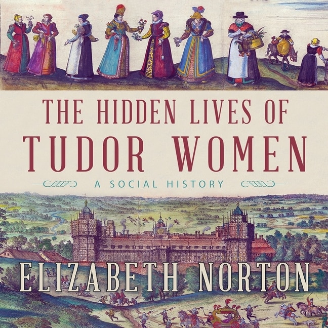 Front cover_The Hidden Lives of Tudor Women