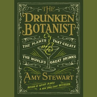 The Drunken Botanist: The Plants That Create the World's Great Drinks