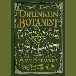 The Drunken Botanist: The Plants That Create the World's Great Drinks