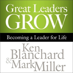 Great Leaders Grow: Becoming a Leader for Life