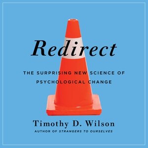 Redirect: The Surprising New Science of Psychological Change