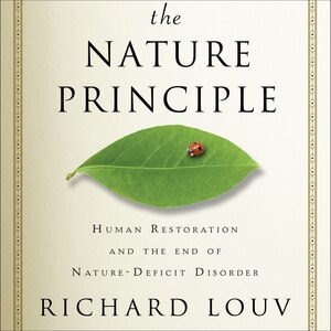 The Nature Principle: Human Restoration and the End of Nature-Deficit Disorder