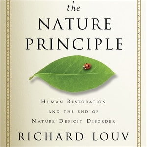The Nature Principle: Human Restoration and the End of Nature-Deficit Disorder