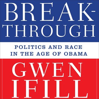 Breakthrough: Politics and Race in the Age of Obama