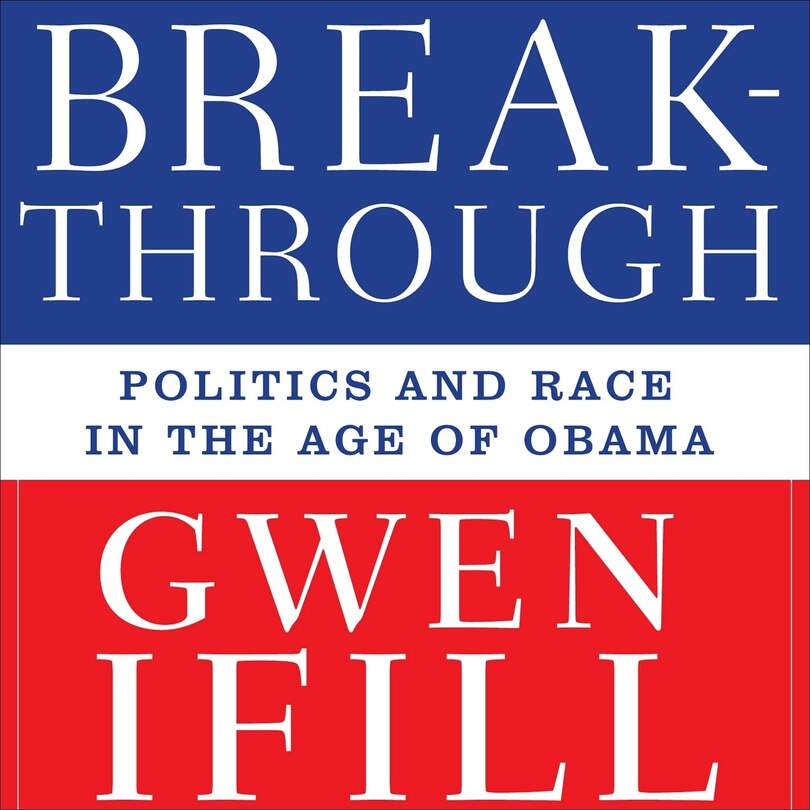 Breakthrough: Politics and Race in the Age of Obama