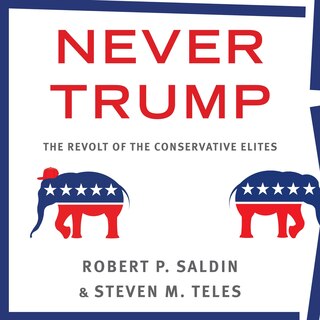 Never Trump: The Revolt Of The Conservative Elites