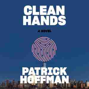 Clean Hands: A Novel by Patrick Hoffman