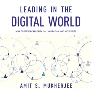 Leading In The Digital World: How To Foster Creativity, Collaboration, And Inclusivity