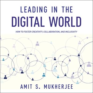 Leading In The Digital World: How To Foster Creativity, Collaboration, And Inclusivity