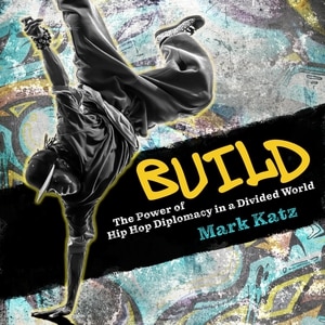 Build: The Power Of Hip Hop Diplomacy In A Divided World